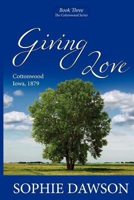 Giving Love: Cottonwood Series- Large Print by Dawson, Sophie