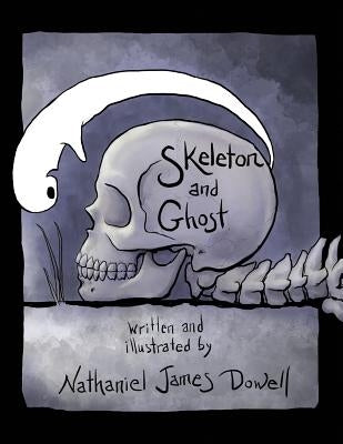 Skeleton and Ghost by Dowell, Nathaniel James