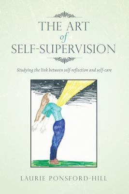 The Art of Self-Supervision: Studying the link between self-reflection and self-care by Ponsford-Hill, Laurie