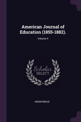 American Journal of Education (1855-1882).; Volume 4 by Anonymous