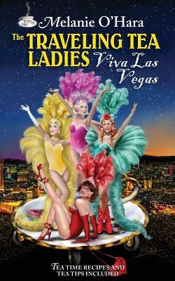 The Traveling Tea Ladies Viva Las Vegas by O'Hara-Saylers, Melanie