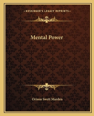 Mental Power by Marden, Orison Swett