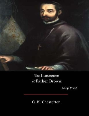 The Innocence of Father Brown: Large Print by Chesterton, G. K.