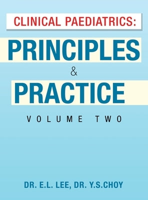 Clinical Paediatrics: Principles & Practice Volume Two by Lee, E. L.