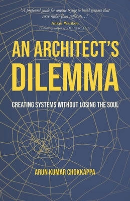 An Architect's Dilemma: Creating Systems Without Losing The Soul by Chokkappa, Arun Kumar