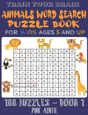 Train Your Brain Animals Word Search Puzzle Book for Kids Ages 5 and Up: 100 Fun and Educational Word Search Puzzles To Keep Your Children Entertained by Auntie, Pink
