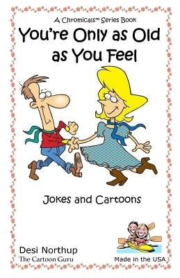 You're Only as Old as You Feel: Jokes & Cartoons in Black and White by Northup, Desi
