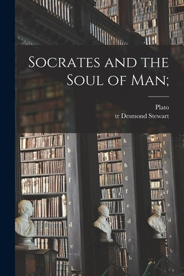 Socrates and the Soul of Man; by Plato