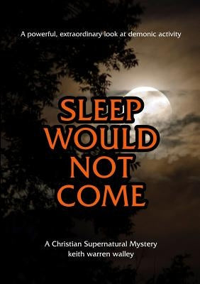 Sleep Would Not Come by Walley, Keith Warren
