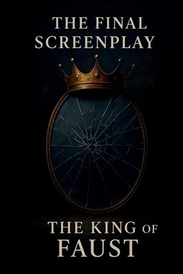 The Final Screenplay: The King of Faust by Hanson, Lynn Marie