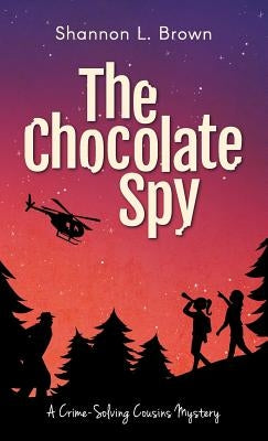 The Chocolate Spy (The Crime-Solving Cousins Mysteries Book 3) by Brown, Shannon L.