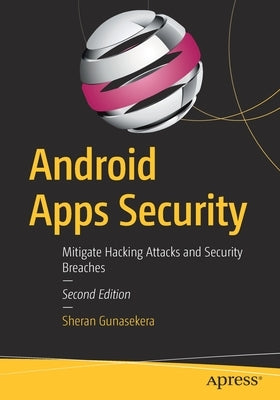 Android Apps Security: Mitigate Hacking Attacks and Security Breaches by Gunasekera, Sheran