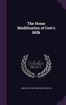 The Home Modification of Cow's Milk by Mellin's Food Company