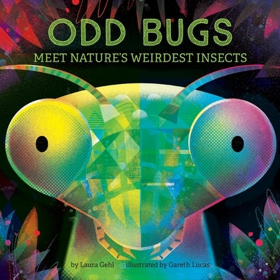 Odd Bugs (a Curious Crittters Board Book): Meet Nature's Weirdest Insects by Gehl, Laura