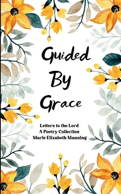 Guided By Grace Letters to the Lord by Manning, Marie Elizabeth