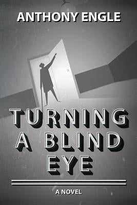 Turning a Blind Eye by Engle, Anthony
