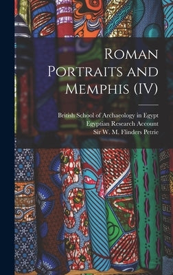 Roman Portraits and Memphis (IV) by Petrie, W. M. Flinders (William Matthew
