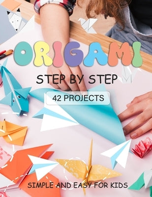 ORIGAMI for Kids: Origami paper crafts step by step Simple and Easy for beginner 42 projects by Reed, Kimberly T.