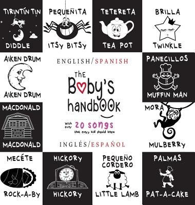 The Baby's Handbook: Bilingual (English / Spanish) (Ingl?s / Espa?ol) 21 Black and White Nursery Rhyme Songs, Itsy Bitsy Spider, Old MacDonald, Pat-a- by Martin, Dayna