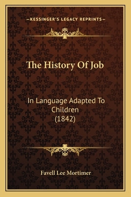 The History Of Job: In Language Adapted To Children (1842) by Mortimer, Favell Lee