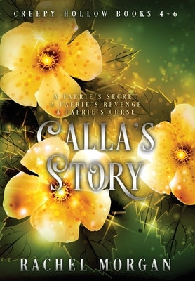 Calla's Story (Creepy Hollow Books 4, 5 & 6) by Morgan, Rachel