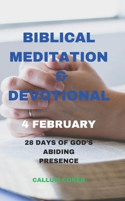 Biblical Meditation & Devotional 4 February: 28 Days of God's Abiding Presence by Coker, Callum