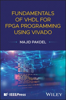 Fundamentals of VHDL for FPGA Programming Using Vivado by Pakdel, Majid