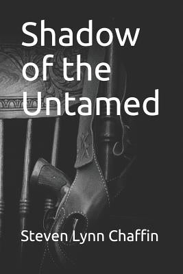 Shadow of the Untamed by Chaffin, Steven Lynn
