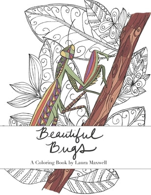 Beautiful Bugs: A Coloring Book by Maxwell, Laura Katherine