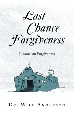 Last Chance Forgiveness: Lessons on Forgiveness by Anderson, Will