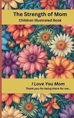 The Strength of Mom: I Love You Mom by Publishing, Rad Variety Supplies Book