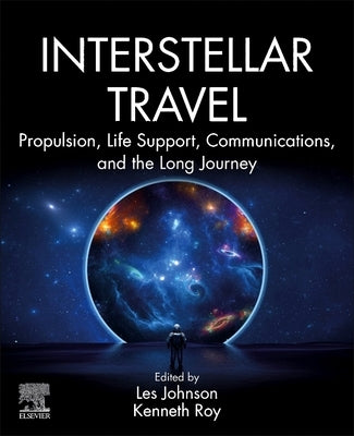 Interstellar Travel: Propulsion, Life Support, Communications, and the Long Journey by Johnson, Les