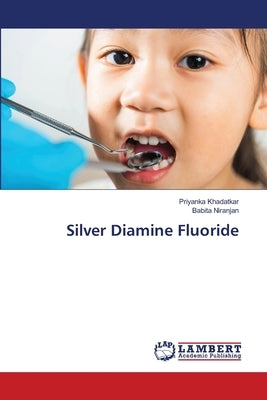 Silver Diamine Fluoride by Khadatkar, Priyanka