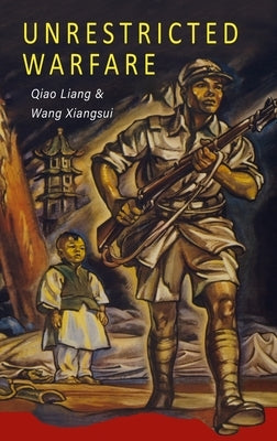 Unrestricted Warfare: China's Master Plan to Destroy America by Liang, Qiao