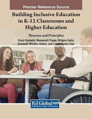 Building Inclusive Education in K-12 Classrooms and Higher Education: Theories and Principles by Koreeda, Kiyoji