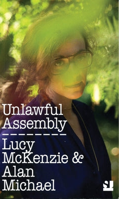Unlawful Assembly by McKenzie, Lucy