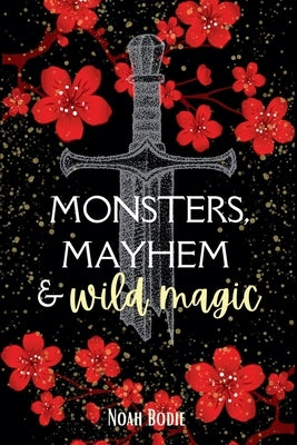 Monsters, Mayhem & Wild Magic by Bodie, Noah