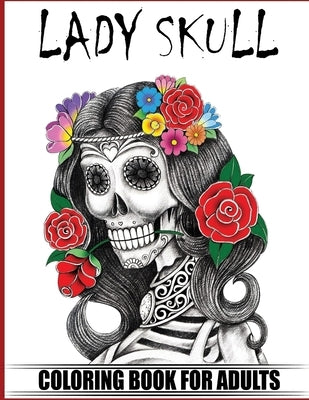 Lady Skull Coloring Book for Adults: Over 50 Skull Designs Inspired by the Day of the Dead Great Día de Los Muertos Coloring Books for Adults (MIDNIGH by Adoy Books