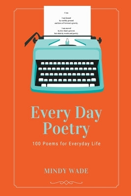 Every Day Poetry by Wade, Mindy