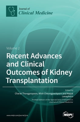 Recent Advances and Clinical Outcomes of Kidney Transplantation: Volume 2 by Thongprayoon, Charat
