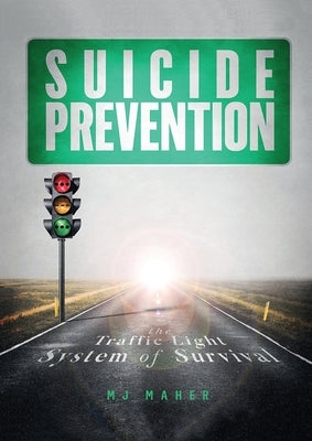 Suicide Prevention: The Traffic Light of Survival by Maher, Mj