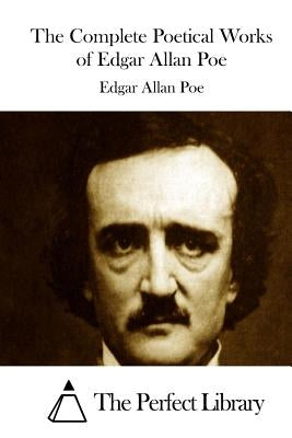 The Complete Poetical Works of Edgar Allan Poe by The Perfect Library
