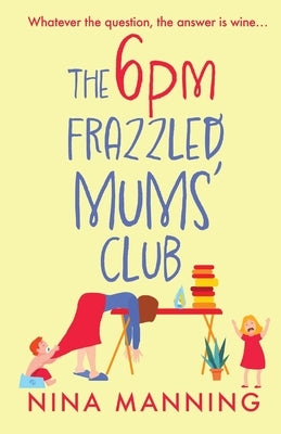 The 6pm Frazzled Mums' Club by Manning, Nina