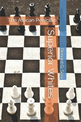 'superior Whites': The African Penicillin by Sosi, Benard G.