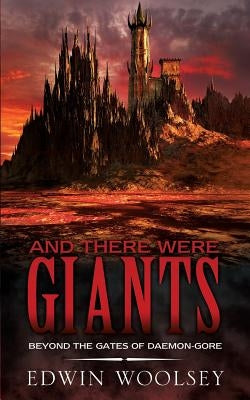 And There Were Giants: Beyond The Gates Of Daemon-gore by Woolsey, Edwin