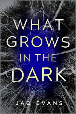 What Grows in the Dark by Evans, Jaq