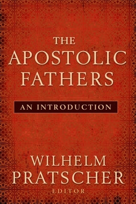 The Apostolic Fathers: An Introduction by Pratscher, Wilhelm