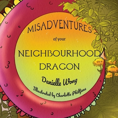 Misadventures of your Neighbourhood Dragon by Wong, Danielle