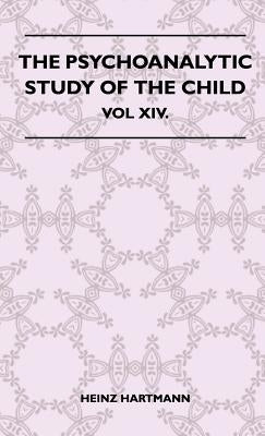 The Psychoanalytic Study Of The Child - Vol XIV. by Heinz Hartmann