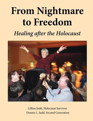 From Nightmare To Freedom: Healing After The Holocaust by Judd, Dennis L.